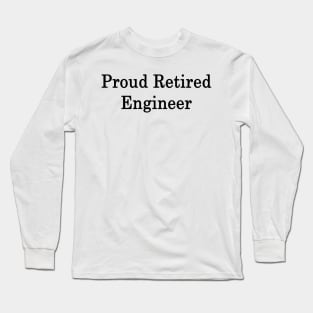 Proud Retired Engineer Long Sleeve T-Shirt